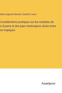 Considérations pratiques sur les maladies de la Guyane et des pays marécageux situés entre les tropiques