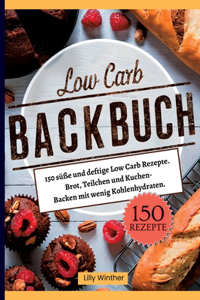 Low Carb Backbuch- 150 süße und deftige Low Carb Rezepte.