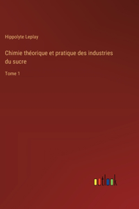 Chimie théorique et pratique des industries du sucre