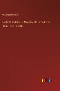 Political and Social Movements in Dalkeith. From 1831 to 1882