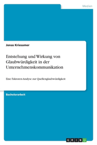 Entstehung und Wirkung von Glaubwürdigkeit in der Unternehmenskommunikation