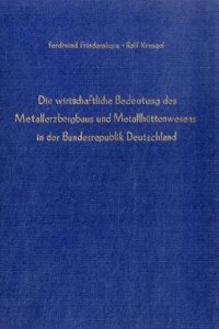 Die Wirtschaftliche Bedeutung Des Metallerzbergbaus Und Des Metallhuttenwesens in Der Bundesrepublik Deutschland