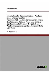 Interkulturelle Kommunikation. Analyse einer interkulturellen Kommunikationssituation zwischen einem Deutschen und einem Franzosen nach Friedemann Schulz von Thun