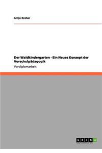 Waldkindergarten - Ein Neues Konzept der Vorschulpädagogik