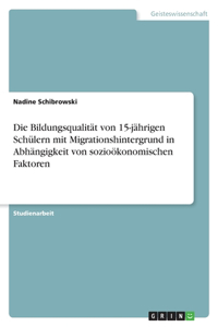Bildungsqualität von 15-jährigen Schülern mit Migrationshintergrund in Abhängigkeit von sozioökonomischen Faktoren