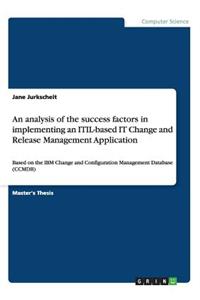 analysis of the success factors in implementing an ITIL-based IT Change and Release Management Application