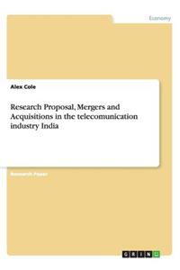 Research Proposal, Mergers and Acquisitions in the telecomunication industry India