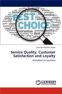 Service Quality, Customer Satisfaction and Loyalty