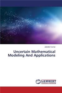 Uncertain Mathematical Modeling And Applications