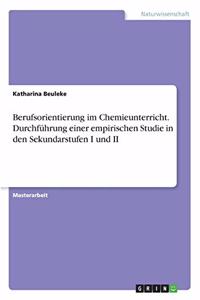 Berufsorientierung im Chemieunterricht. Durchführung einer empirischen Studie in den Sekundarstufen I und II