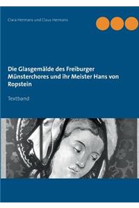 Die Glasgemälde des Freiburger Münsterchores und ihr Meister Hans von Ropstein