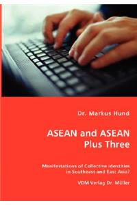 ASEAN and ASEAN Plus Three - Manifestations of Collective Identities in Southeast and East Asia?