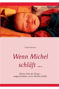 Wenn Michel schläft ...