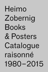 Heimo Zobernig: Books & Posters, Catalogue Raisonné 1980-2015
