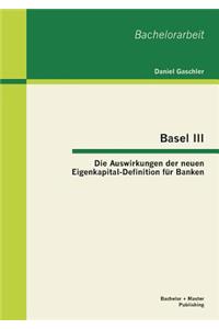 Basel III - Die Auswirkungen der neuen Eigenkapital-Definition für Banken