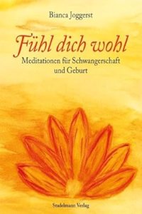 Fuhl dich wohl: Meditationen fur Schwangerschaft und Geburt