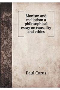 Monism and meliorism a philosophical essay on causality and ethics