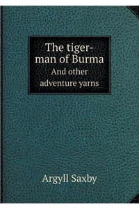 The tiger-man of Burma And other adventure yarns