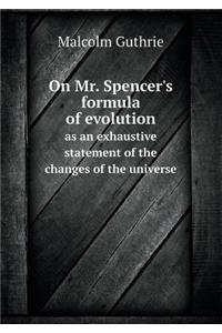 On Mr. Spencer's Formula of Evolution as an Exhaustive Statement of the Changes of the Universe