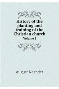 History of the Planting and Training of the Christian Church Volume I