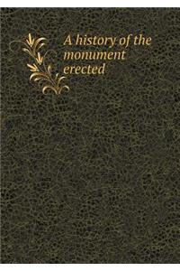 A history of the monument erected