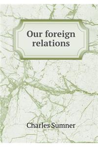 Our Foreign Relations