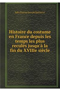 Histoire du costume en France depuis les temps les plus reculés jusqu'à la fin du XVIIIe siècle