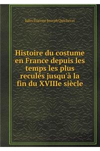 Histoire Du Costume En France Depuis Les Temps Les Plus Reculés Jusqu'à La Fin Du Xviiie Siècle