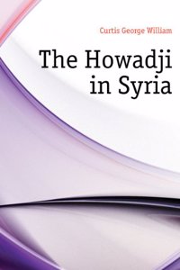 Howadji in Syria. By George William Curtis