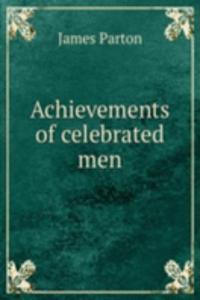 Achievements of celebrated men