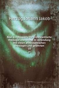 Real-encyklopadie fur protestantische theologie und kirche. In verbindung mit vielen protestantischen theologen und gelehrten