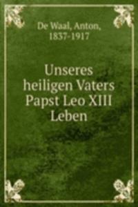 Unseres heiligen Vaters Papst Leo XIII Leben