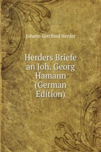 Herders Briefe an Joh. Georg Hamann (German Edition)