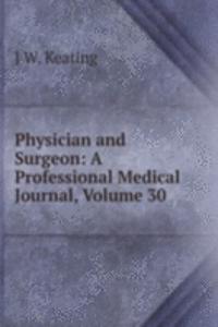 Physician and Surgeon: A Professional Medical Journal, Volume 30