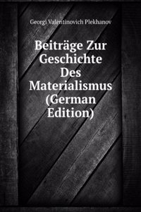 Beitrage Zur Geschichte Des Materialismus (German Edition)