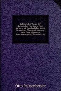 Lehrbuch Der Theorie Der Periodischen Functionen: Einer Variabeln Mit Einer Endlichen Anzahl Wesentlicher Discontinuitatspunkte, Nebst Einer . Allgemeine Functionentheorie (German Edition)