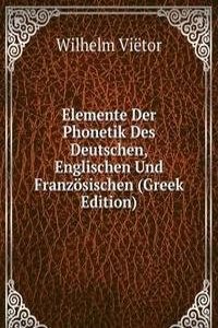 Elemente Der Phonetik Des Deutschen, Englischen Und Franzosischen (Greek Edition)