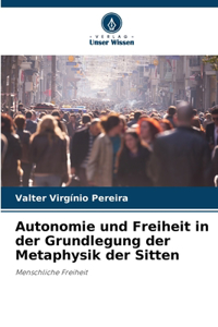 Autonomie und Freiheit in der Grundlegung der Metaphysik der Sitten