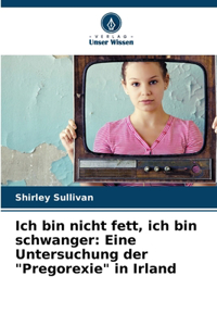 Ich bin nicht fett, ich bin schwanger