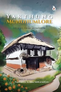 YAKTHUNG MUNDHUMLORE | Folktales from Yakthung Mundhum | Sandhya Subba Singzango