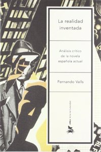 La Realidad Inventada: Analisis Critico de La Novela Espa~nola Actual