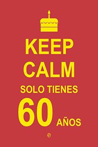 Keep Calm. Solo tienes 60 anos (Fuera de coleccion) (Spanish Edition)