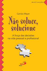 Não soluce, solucione