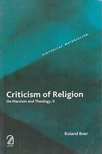 Criticism of Religion: On Marxism and Theology, II (Historical Materialism Series)