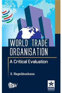 World Trade Organisation A Critical Evaluation