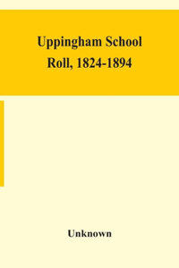 Uppingham school roll, 1824-1894