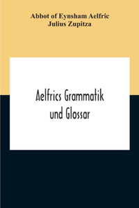 Aelfrics Grammatik Und Glossar