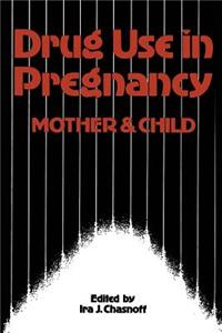 Drug Use in Pregnancy: Mother and Child