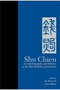 Shu Chien: An Autobiography And Tributes At His 80th Birthday And Beyond