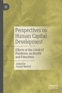 Perspectives on Human Capital Development: Effects of the Covid-19 Pandemic on Health and Education